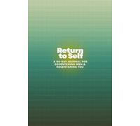 Return to Self: A 90-Day Journal for Decentering Men & Recentering You