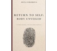 Return to self: Body unveiled: A guided journal for exploring identity