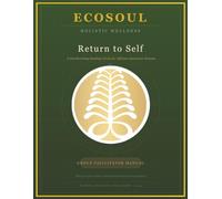 Return To Self Facilitator Manual: A Guide For Therapists and Healing Practitioners (Return To Self Workbook)