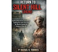RETURN TO SILENT HILL (2026): UNOFFICIAL MOVIE REVIEW AND ANALYSIS EXPLORING FEAR, GRIEF, TERROR, AND THE MONSTERS BENEATH THE DARKNESS OF SILENT HILL