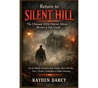 Return to Silent Hill - The Ultimate 2026 Horror Movie Review & Fan Guide: An In-Depth Analysis of the Chilling Silent Hill Film, Story, Themes, Symbolism & Hidden Meanings