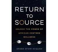 Return to Source: Unlock the Power of African-Centred Wellness