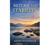 Return To Stability: How to Make Clear Decisions, Set Boundaries, and Trust Yourself Again-Without Pressure or Self-Blame (The Nervous System Recovery Series)