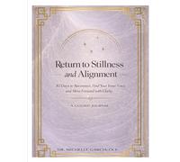 Return to Stillness & Alignment: A 30-Day Guided Journal to Reconnect, Find Your Inner Voice, and Move Forward With Clarity