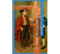RETURN TO THE BASTILLE: EPISODE THREE STUDENT EDITION (THE LOST DAUPHIN)