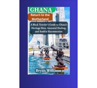 Return to the Motherland: A Black Traveler’s Guide to Ghana’s Heritage Sites, Ancestral Healing, and Soulful Reconnection,