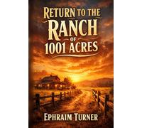 Return to the Ranch of 1001 Acres: The Next Generation of the Turner Ranch