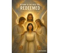 Return To The Real You, Redeemed: Finding the Creator Beyond Awareness and Imagination: 3 (Real You Chronicles)
