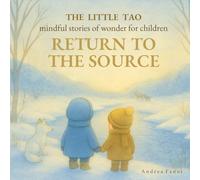 Return to the Source: Mindful Stories of Wonder for Children (The Little Tao)
