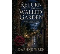 Return to the Walled Garden: A Poppy Vale Mystery (The Fatal Flora Mysteries)