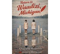 Return to Waadizi, Michigan: A Novel of the Waadizi Cycle: 2