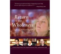 Return to Wholeness: A Mind/Body Approach to Healing Cancer