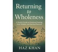Return to Wholeness: A Soulful Guide to Emotional Healing, Inner Healing and Spiritual Wisdom
