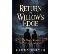Return to Willow's Edge: A Romance Second Chance Romance of Secrets and Betrayal