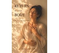 RETURN TO YOUR BODY: Becoming Aware of the Signals Within