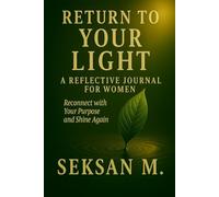 Return to Your Light: A Reflective Journal for Women: Reconnect with Your Purpose and Shine Again