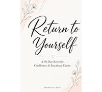 Return to Yourself: A 30-Day Reset for Confidence & Emotional Clarity