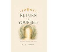 Return To Yourself: A Guided Healing Workbook