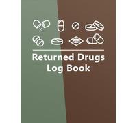 Returned Drugs Log Book: The Essential Tool to Organize, Track, and Document All Your Medication Returns and Expired Drugs