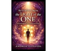 Returned from the Light of the One: Remembering the Unity Behind Life and Death
