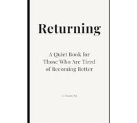 Returning: A Quiet Book for Those Who Are Tired of Becoming Better