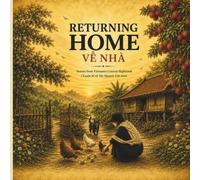 Returning Home: A Bilingual Guide to Real Life in Vietnam’s Central Highlands for Travelers, Learners, and Dreamers: Live, Eat, Explore, Learn, Work, and Connect Like a Local-Beyond the Tourist Trail