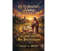 Returning Home to Your Catholic Faith: An Invitation
