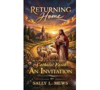 Returning Home to Your Catholic Faith: An Invitation