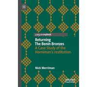 Returning The Benin Bronzes: A Case Study of the Horniman’s restitution