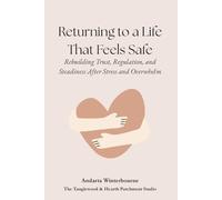 Returning to a Life That Feels Safe: Rebuilding Trust, Regulation, and Steadiness After Stress and Overwhelm (The Return to Inner Stability Series: ... for Nervous System Steadiness and Ease)
