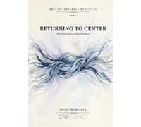 Returning to Center: The Science and Soul of Heart Coherence (Sacred Threshold Practices)