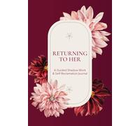 Returning To Her: A Guided Shadow Work & Self-Reclamation Journal | 32 Guided Prompts for Self-Love, Balance & Joy | Self-Care & Daily Reflection| 6 x 9 inches | Gift for Women