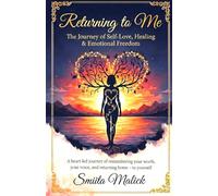 Returning to Me: The Journey of Self-Love , Healing and Emotional Freedom