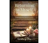 Returning to Myself: Guided Reflections, Spiritual Practices, and Stories for Women Rebuilding from Within
