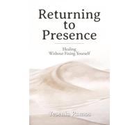 Returning to Presence: Healing Without Fixing Yourself