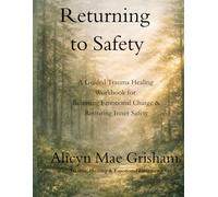 Returning to Safety: A Guided Trauma Healing Workbook for Releasing Emotional Charge & Restoring Inner Safety