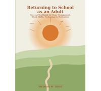 Returning to School as an Adult: A Guided Workbook for Time Management, Study Skills, Technology & Motivation