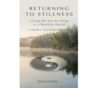 RETURNING TO STILLNESS-Living the Tao Te Ching in a Restless World