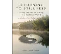 RETURNING TO STILLNESS: Living the Tao Te Ching in a Restless World: A Modern, Non-Religious Guide