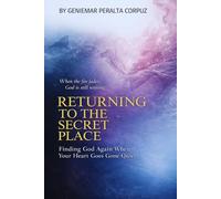 RETURNING TO THE SECRET PLACE: Finding God Again When Your Heart Has Gone Quiet