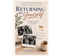 RETURNING TO YOURSELF: A Guide for Women Who Are Ready to Stop Carrying It All and Start Remembering Who They Are