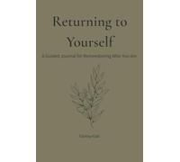 Returning to Yourself: A Guided Journal for Remembering Who You Are