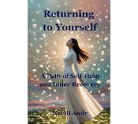 Returning to Yourself: A Path of Self-Help and Inner Recovery (The Inner Work Collection. A journey to healing, self-worth, and emotional freedom)