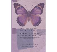 Returning to Yourself: A Woman’s Journal for Transformation: A Sacred Practice for Remembering Who You Are (Before You Forget Again!)
