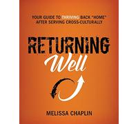 Returning Well: Your Guide to Thriving Back "Home" After Serving Cross-Culturally