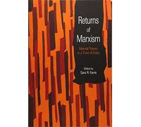 Returns Of Marxism: Marxist Theory in a Time of Crisis