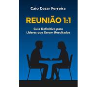 Reunião 1:1 - Guia Definitivo para Líderes que Geram Resultados