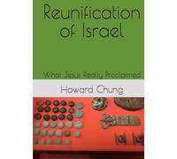 Reunification of Israel: What Jesus Really Proclaimed (The History of the Kingdom of GOD)