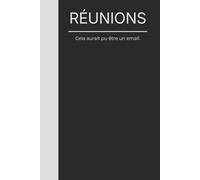 RÉUNION. Cela aurait pu être un email: Carnet drôle pour employés et managers