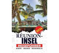 RÉUNION-INSEL REISEFÜHRER 2026: Planen Sie Ihre Reise mit Zuversicht, Reiserouten, Vulkanwanderungen, Stränden, lokaler Kultur, Küche und wichtigen Tipps